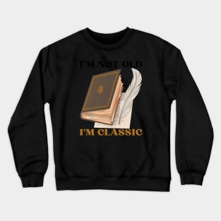 I'm Not Old I'm Classic - Vintage Father Gift Crewneck Sweatshirt